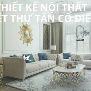 Thiết kế nội thất biệt thự tân cổ điển