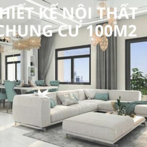 Thiết kế nội thất chung cư 100m2