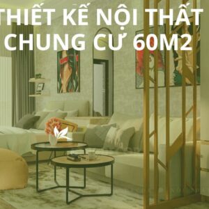 Thiết kế nội thất chung cư 60m2