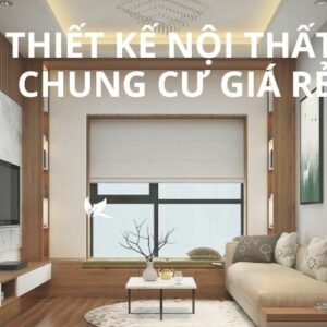 Thiết kế nội thất chung cư giá rẻ