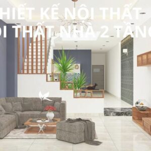 Thiết kế nội thất nhà 2 tầng